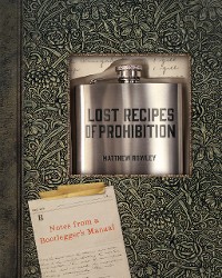 Cover Lost Recipes of Prohibition: Notes from a Bootlegger's Manual