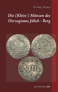 Cover Die (Klein-) Münzen des Herzogtums Jülich - Berg