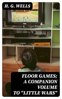 Cover Floor Games; a companion volume to "Little Wars"