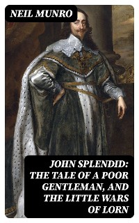 Cover John Splendid: The Tale of a Poor Gentleman, and the Little Wars of Lorn