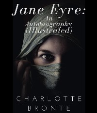 Cover Jane Eyre: An Autobiography (Illustrated)