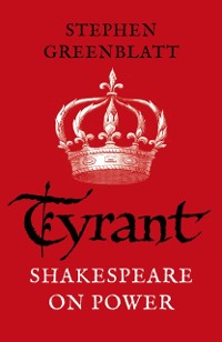 Cover Tyrant : Shakespeare On Power