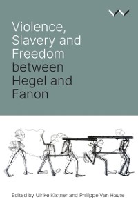 Cover Violence, Slavery and Freedom between Hegel and Fanon