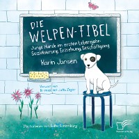 Cover Die Welpen-Fibel. Junge Hunde im ersten Lebensjahr: Sozialisierung, Erziehung, Beschaftigung