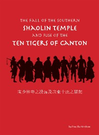 Cover The Fall of the Southern Shaolin Temple and Rise of the Ten Tigers of Canton