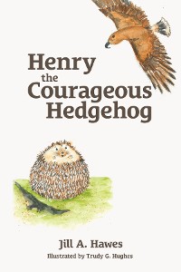 Cover Henry the Courageous Hedgehog