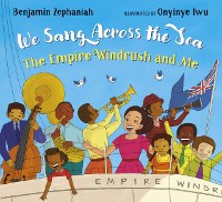 Cover We Sang Across the Sea: The Empire Windrush and Me