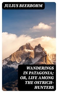 Cover Wanderings in Patagonia; Or, Life Among the Ostrich-Hunters