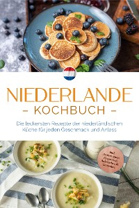 Cover Niederlande Kochbuch: Die leckersten Rezepte der niederländischen Küche für jeden Geschmack und Anlass - inkl. Brotrezepten, Fingerfood, Aufstrichen & Getränken