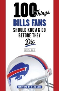 Cover 100 Things Bills Fans Should Know &amp; Do Before They Die