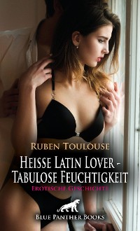 Cover Heiße Latin Lover - Tabulose Feuchtigkeit | Erotische Geschichte