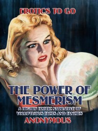Cover Power of Mesmerism A Highly Erotic Narrative of Voluptuous Facts and Fancies