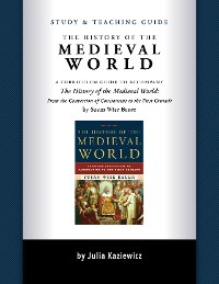 Cover Study and Teaching Guide: The History of the Medieval World: A curriculum guide to accompany The History of the Medieval World
