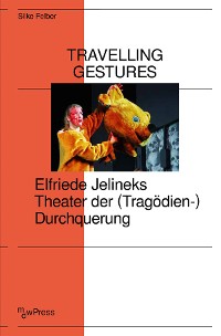 Cover Travelling Gestures - Elfriede Jelineks Theater der (Tragödien-)Durchquerung