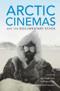 Cover Arctic Cinemas and the Documentary Ethos