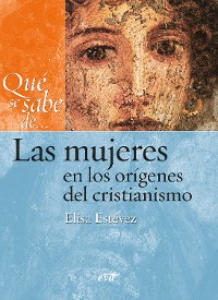 Cover Qué se sabe de... Las mujeres en los orígenes del cristianismo