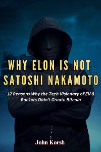 Cover Why Elon Is Not Satoshi Nakamoto