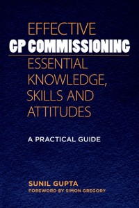 Cover Effective GP Commissioning - Essential Knowledge, Skills and Attitudes