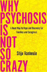 Cover Why Psychosis Is Not So Crazy