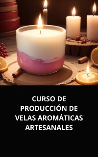 Cover CURSO DE PRODUCCIÓN DE VELAS AROMÁTICAS ARTESANALES