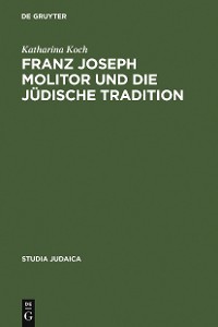 Cover Franz Joseph Molitor und die jüdische Tradition