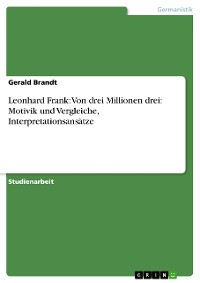 Cover Leonhard Frank: Von drei Millionen drei: Motivik und Vergleiche, Interpretationsansätze