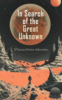 Cover In Search of the Great Unknown: 20 Science-Fiction Adventures