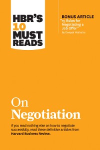 Cover HBR's 10 Must Reads on Negotiation (with bonus article "15 Rules for Negotiating a Job Offer" by Deepak Malhotra)