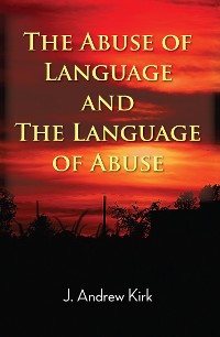 Cover The Abuse of Language and the Language of Abuse