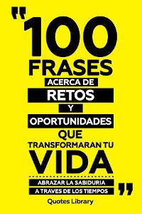 Cover 100 Frases Acerca De Retos Y Oportunidades - Que Transformaran Tu Vida - Abrazar La Sabiduria A Traves De Los Tiempos