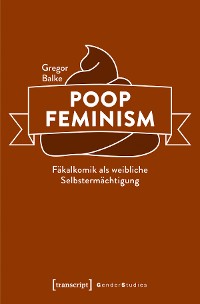 Cover Poop Feminism - Fäkalkomik als weibliche Selbstermächtigung