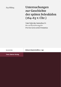 Cover Untersuchungen zur Geschichte der späten Seleukiden (164-63 v. Chr.)