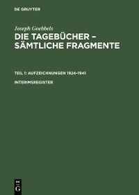 Cover Joseph Goebbels: Die Tagebücher – Sämtliche Fragmente. Teil 1: Aufzeichnungen 1924–1941. Interimsregister