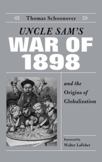 Cover Uncle Sam's War of 1898 and the Origins of Globalization