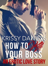 Cover How to Kill Your Boss - An Erotic Love Story