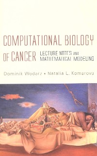 Cover Computational Biology Of Cancer: Lecture Notes And Mathematical Modeling