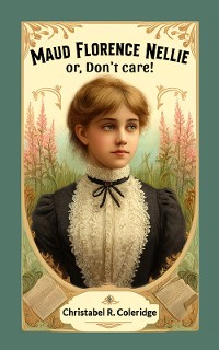 Cover Maud Florence Nellie or, Don't care!