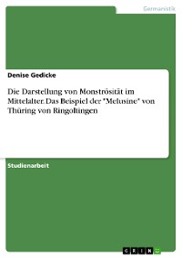Cover Die Darstellung von Monströsität im Mittelalter. Das Beispiel der "Melusine" von Thüring von Ringoltingen