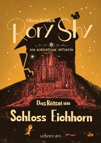 Cover Rory Shy, der schüchterne Detektiv - Das Rätsel um Schloss Eichhorn: Ausgezeichnet mit dem Glauser-Preis 2023 ("Rory Shy"-Reihe, Bd. 3)
