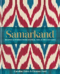 Cover Samarkand: Recipes and Stories From Central Asia and the Caucasus