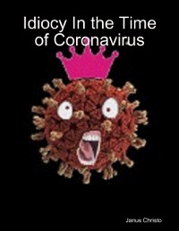 Cover Idiocy In the Time of Coronavirus