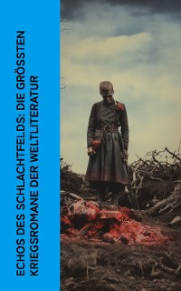 Cover Echos des Schlachtfelds: Die größten Kriegsromane der Weltliteratur