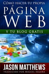 Cover Cómo Hacer Tu Propia Página Web Gratis: Y Tu Blog Gratis