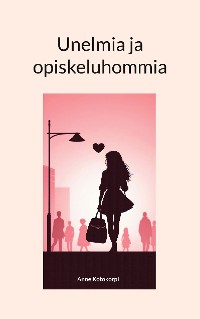 Cover Unelmia ja opiskeluhommia