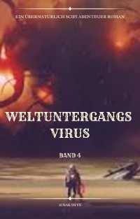 Cover Weltuntergangs Virus:Übernatürlich Scifi Abenteuer(Band 4)