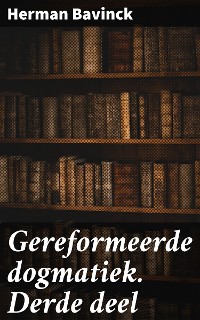 Cover Gereformeerde dogmatiek. Derde deel