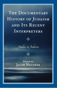 Cover Documentary History of Judaism and Its Recent Interpreters