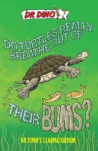Cover Do Turtles Really Breathe Out Of Their Bums? And Other Crazy, Creepy and Cool Animal Facts