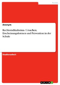 Cover Rechtsradikalismus. Ursachen, Erscheinungsformen und Prävention in der Schule