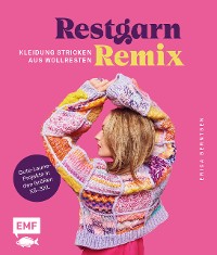 Cover Restgarn-Remix – Kleidung stricken aus Wollresten